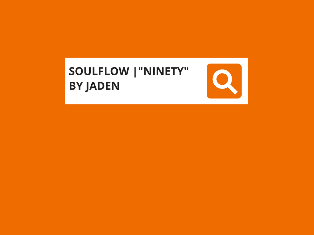 SOULFLOW | "NINETY" BY JADEN
