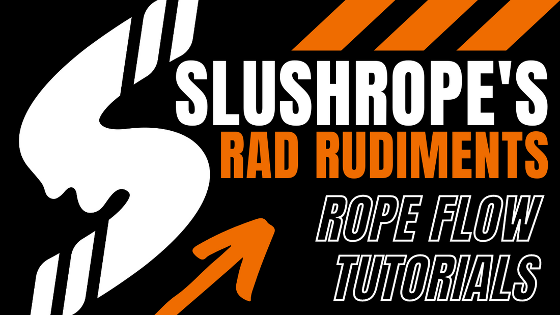 SLUSHROPE'S RAD RUDIMENTS | ROPE FLOW TUTORIAL | YOUTUBE SERIES | LEARN HERE!